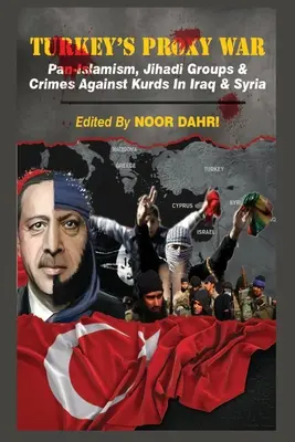 Der Stellvertreterkrieg der Türkei: Pan-Islamismus, Dschihadistengruppen und Verbrechen gegen Kurden im Irak und in Syrien - Turkey's Proxy War: Pan-Islamism, Jihadi Groups and Crimes against Kurds in Iraq & Syria
