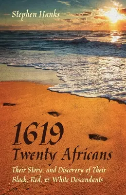 1619 - Zwanzig Afrikaner: Ihre Geschichte und die Entdeckung ihrer schwarzen, roten und weißen Nachkommen - 1619 - Twenty Africans: Their Story, and Discovery of Their Black, Red, & White Descendants