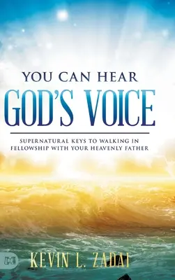 Du kannst Gottes Stimme hören: Übernatürliche Schlüssel zum Leben in Gemeinschaft mit deinem himmlischen Vater - You Can Hear God's Voice: Supernatural Keys to Walking in Fellowship with Your Heavenly Father