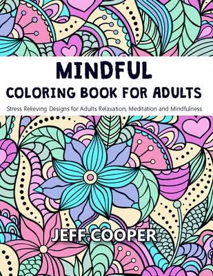 Achtsamkeits-Malbuch für Erwachsene: Stressabbauende Motive für Erwachsene - Entspannung, Meditation und Achtsamkeit - Mindful Coloring Book for Adults: Stress Relieving Designs for Adults Relaxation, Meditation and Mindfulness