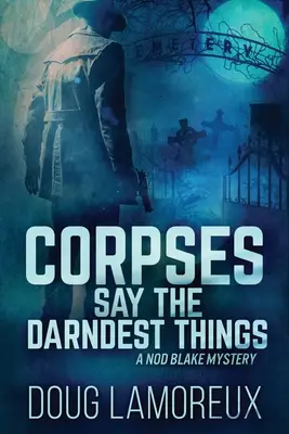 Leichen sagen die seltsamsten Dinge: Großdruck-Ausgabe - Corpses Say The Darndest Things: Large Print Edition