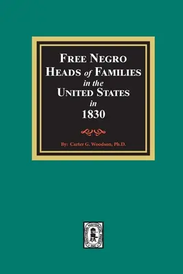 Freie Neger-Familienoberhäupter in den Vereinigten Staaten im Jahr 1830 - Free Negro Heads of Families in the United States in 1830