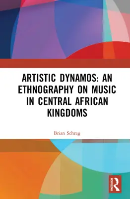 Künstlerische Dynamos: Eine Ethnographie über Musik in zentralafrikanischen Königreichen - Artistic Dynamos: An Ethnography on Music in Central African Kingdoms