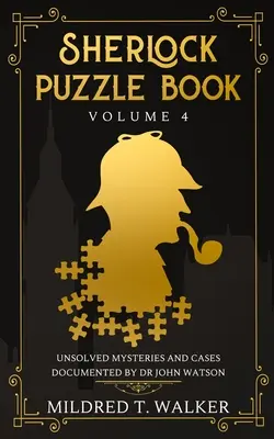 Sherlock Rätselbuch (Band 4): Ungelöste Rätsel und Fälle, dokumentiert von Dr. John Watson - Sherlock Puzzle Book (Volume 4): Unsolved Mysteries And Cases Documented By Dr John Watson