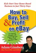 Wie Sie bei Ebay kaufen, verkaufen und profitieren: Kick-Start Your Home-Based Business in nur dreißig Tagen - How to Buy, Sell, and Profit on Ebay: Kick-Start Your Home-Based Business in Just Thirty Days