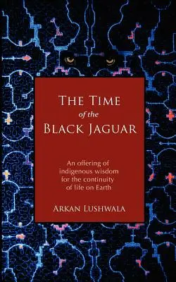 Die Zeit des Schwarzen Jaguars: Ein Angebot an indigener Weisheit für die Kontinuität des Lebens auf der Erde - The Time of the Black Jaguar: An Offering of Indigenous Wisdom for the Continuity of Life on Earth