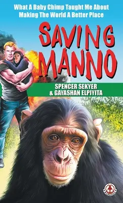 Saving Manno: Was ein Schimpansenbaby mich darüber lehrte, wie man die Welt verbessern kann - Saving Manno: What a Baby Chimp Taught Me About Making the World a Better Place