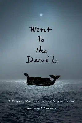 Zum Teufel gejagt: Ein Yankee-Walfänger im Sklavenhandel - Went to the Devil: A Yankee Whaler in the Slave Trade