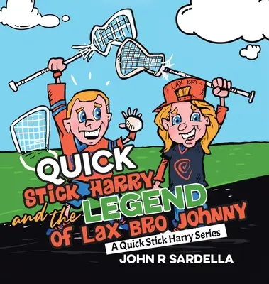 Quick Stick Harry und die Legende von Lax Bro Johnny: Eine Quick Stick Harry-Reihe - Quick Stick Harry and the Legend of Lax Bro Johnny: A Quick Stick Harry Series