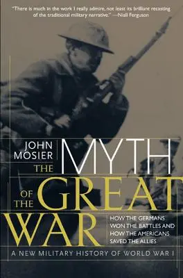 Der Mythos vom Großen Krieg: Eine neue Militärgeschichte des Ersten Weltkriegs - The Myth of the Great War: A New Military History of World War I