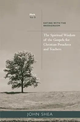 Geistliche Weisheit der Evangelien für christliche Prediger und Lehrer: Das Essen mit dem Bräutigam (Jahr B) - Spiritual Wisdom of the Gospels for Christian Preachers and Teachers: Eating with the Bridegroom (Year B)