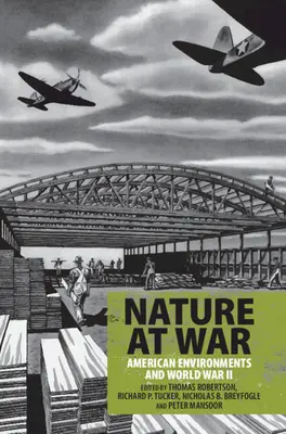 Natur im Krieg: Die amerikanische Umwelt und der Zweite Weltkrieg - Nature at War: American Environments and World War II
