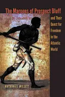 Die Maroons von Prospect Bluff und ihr Streben nach Freiheit in der atlantischen Welt - The Maroons of Prospect Bluff and Their Quest for Freedom in the Atlantic World