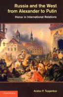 Russland und der Westen von Alexander bis Putin: Ehre in den internationalen Beziehungen - Russia and the West from Alexander to Putin: Honor in International Relations