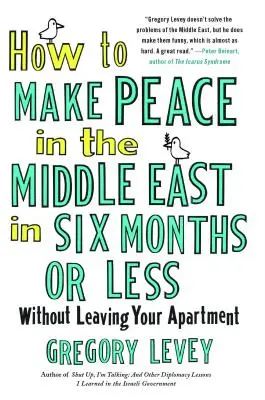 Wie man in sechs Monaten oder weniger Frieden im Nahen Osten schafft: Ohne Ihre Wohnung zu verlassen - How to Make Peace in the Middle East in Six Months or Less: Without Leaving Your Apartment