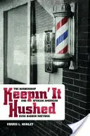 Keepin' It Hushed: Der Barbershop und die afroamerikanische „Hush Harbor“-Rhetorik - Keepin' It Hushed: The Barbershop and African American Hush Harbor Rhetoric