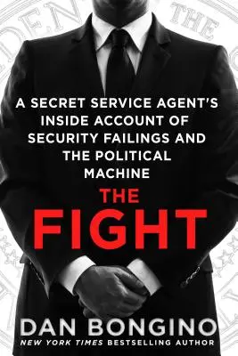 Der Kampf: Der Insiderbericht eines Geheimdienstlers über Sicherheitsmängel und den politischen Apparat - The Fight: A Secret Service Agent's Inside Account of Security Failings and the Political Machine