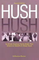 Hush Hush: Eine afroamerikanische Familie bricht ihr Schweigen über Sexualität und sexuellen Missbrauch - Zweite Auflage - Hush Hush: An African American Family Breaks Their Silence on Sexuality & Sexual Abuse - Second Edition