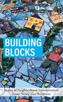 Bausteine: Geschichten über den Wandel von Stadtvierteln aus Strong City Baltimore - Building Blocks: Stories of Neighborhood Transformation From Strong City Baltimore