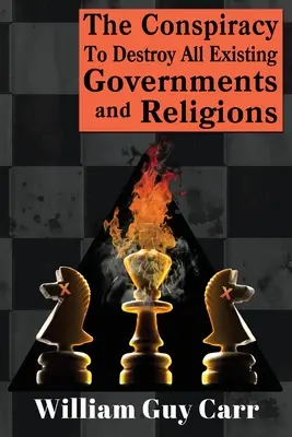 Die Verschwörung zur Zerstörung aller existierenden Regierungen und Religionen - The Conspiracy To Destroy All Existing Governments And Religions