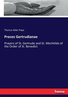 Preces Gertrudianae: Gebete der hl. Gertrud und der hl. Mechtilde vom Orden des heiligen Benedikt - Preces Gertrudianae: Prayers of St. Gertrude and St. Mechtilde of the Order of St. Benedict