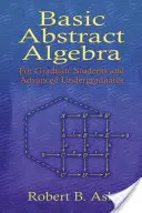 Grundlagen der abstrakten Algebra: Für graduierte Studenten und fortgeschrittene Undergraduates - Basic Abstract Algebra: For Graduate Students and Advanced Undergraduates