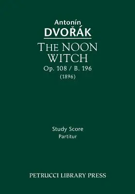 Die Mittagshexe, Op.108 / B.196: Studienpartitur - The Noon Witch, Op.108 / B.196: Study Score