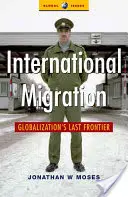 Internationale Migration: Die letzte Grenze der Globalisierung - International Migration: Globalization's Last Frontier