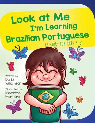 Schau mich an, ich lerne brasilianisches Portugiesisch: Eine Geschichte für Kinder von 3-6 Jahren - Look At Me I'm Learning Brazilian Portuguese: A Story For Ages 3-6