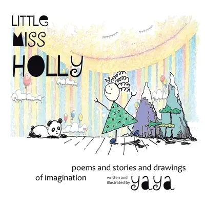 Die kleine Miss Holly: Gedichte, Geschichten und Zeichnungen der Phantasie - Little Miss Holly: Poems and Stories and Drawings of Imagination