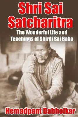 Shri Sai Satcharitra: Das wunderbare Leben und die Lehren von Shirdi Sai Baba - Shri Sai Satcharitra: The Wonderful Life and Teachings of Shirdi Sai Baba