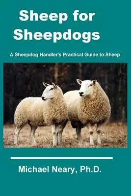 Schafe für Hirtenhunde: Der praktische Leitfaden eines Schäferhundführers für Schafe - Sheep for Sheepdogs: A Sheepdog Handler's Practical Guide to Sheep