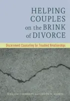 Hilfe für Paare am Rande der Scheidung: Unterscheidungsberatung für gestörte Beziehungen - Helping Couples on the Brink of Divorce: Discernment Counseling for Troubled Relationships