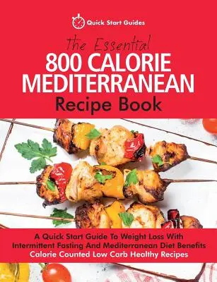Das essentielle 800-Kalorien-Rezeptbuch für die Mittelmeerdiät: Eine Schnellstart-Anleitung zum Abnehmen mit intermittierendem Fasten und den Vorteilen der Mittelmeerdiät. Cal - The Essential 800 Calorie Mediterranean Recipe Book: A Quick Start Guide To Weight Loss With Intermittent Fasting And Mediterranean Diet Benefits. Cal