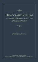 Demokratischer Realismus: Eine amerikanische Außenpolitik für eine unipolare Welt - Democratic Realism: An American Foreign Policy for a Unipolar World