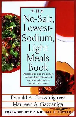 Das Buch über leichte Mahlzeiten ohne Salz und mit wenig Natrium: Köstliche Suppen-, Salat- und Sandwich-Rezepte, die nicht nur Herz- und Bluthochdruckpatienten, sondern auch ihre Angehörigen erfreuen - The No-Salt, Lowest-Sodium Light Meals Book: Delicious Soup, Salad and Sandwich Recipes to Delight Not Only Heart and Hypertension Patients But Their