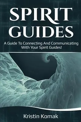 Geistführer: Ein Leitfaden für die Verbindung und Kommunikation mit Ihren Geistführern! - Spirit Guides: A guide to connecting and communicating with your spirit guides!