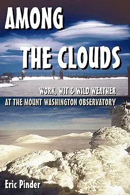 Among the Clouds: Arbeit, Witz und wildes Wetter am Mount Washington Observatorium - Among the Clouds: Work, Wit & Wild Weather at the Mount Washington Observatory