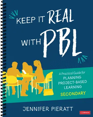 Keep It Real with Pbl, Secondary: Ein praktischer Leitfaden für die Planung projektbasierten Lernens - Keep It Real with Pbl, Secondary: A Practical Guide for Planning Project-Based Learning