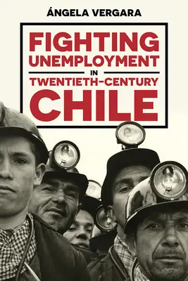 Der Kampf gegen die Arbeitslosigkeit im Chile des zwanzigsten Jahrhunderts - Fighting Unemployment in Twentieth-Century Chile