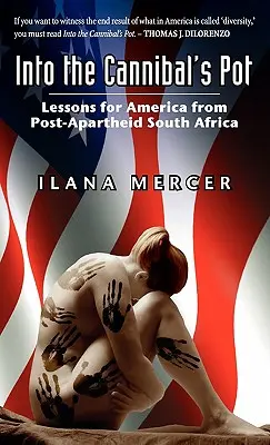 Into the Cannibal's Pot: Lehren für Amerika aus dem Südafrika der Post-Apartheid - Into the Cannibal's Pot: Lessons for America from Post-Apartheid South Africa