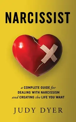 Narzisst: Ein kompletter Leitfaden für den Umgang mit Narzissmus und für das Leben, das Sie sich wünschen - Narcissist: A Complete Guide for Dealing with Narcissism and Creating the Life You Want