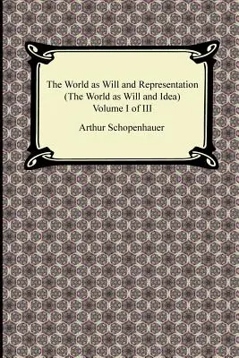 Die Welt als Wille und Vorstellung (die Welt als Wille und Idee), Band I von III - The World as Will and Representation (the World as Will and Idea), Volume I of III