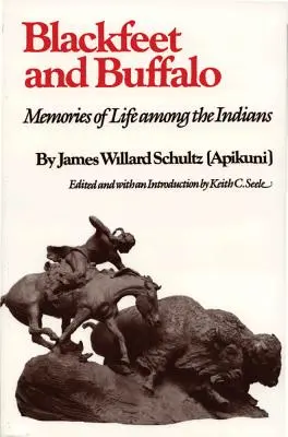Blackfeet und Büffel: Erinnerungen an das Leben unter den Indianern - Blackfeet and Buffalo: Memories of Life Among the Indians