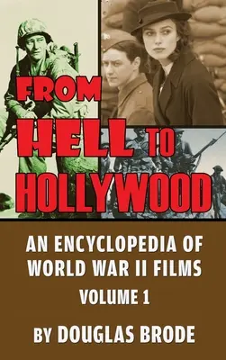 Von der Hölle nach Hollywood: Eine Enzyklopädie der Filme des Zweiten Weltkriegs Band 1 (gebunden) - From Hell To Hollywood: An Encyclopedia of World War II Films Volume 1 (hardback)