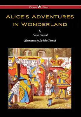 Alices Abenteuer im Wunderland (Wisehouse Classics - Originalausgabe von 1865 mit den vollständigen Illustrationen von Sir John Tenniel) - Alice's Adventures in Wonderland (Wisehouse Classics - Original 1865 Edition with the Complete Illustrations by Sir John Tenniel)