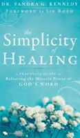 Die Einfachheit des Heilens: Ein praktischer Leitfaden zur Freisetzung der Wunderkraft von Gottes Wort - The Simplicity of Healing: A Practical Guide to Releasing the Miracle Power of God's Word