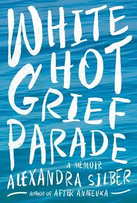 White Hot Grief Parade: Memoiren - White Hot Grief Parade: A Memoir