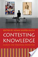 Umstrittenes Wissen: Museen und indigene Sichtweisen - Contesting Knowledge: Museums and Indigenous Perspectives