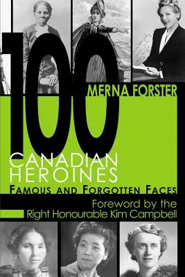 100 kanadische Heldinnen: Berühmte und vergessene Gesichter - 100 Canadian Heroines: Famous and Forgotten Faces